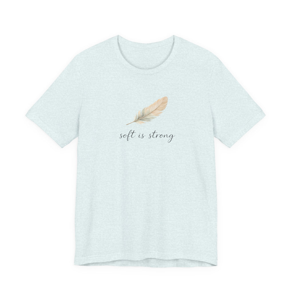 Soft is strong T-shirt