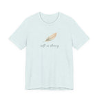 Soft is strong T-shirt