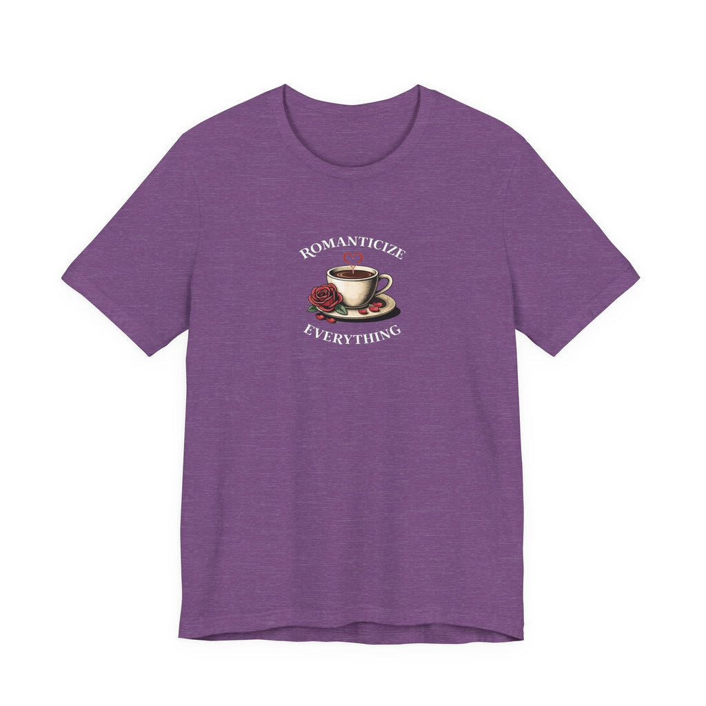 Romanticize Everything T-shirt