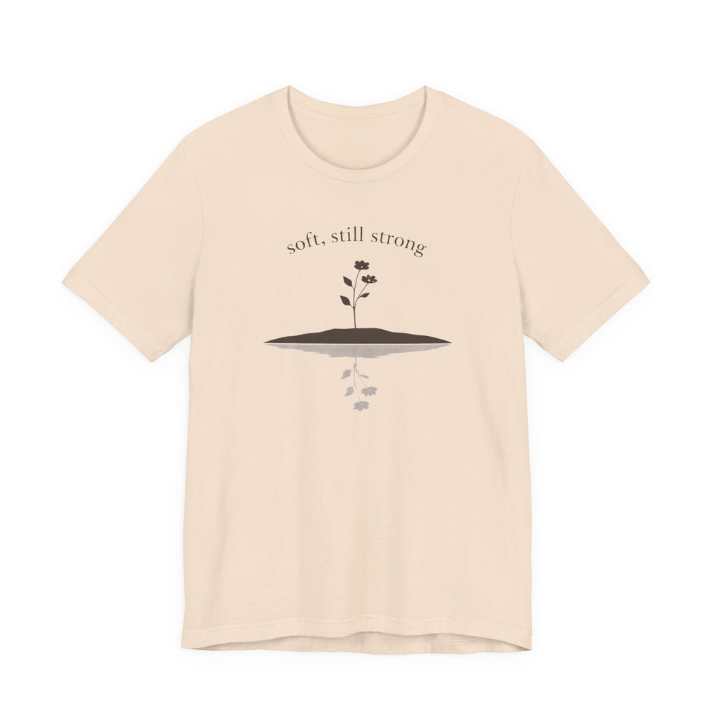 Soft, Still Strong T-shirt