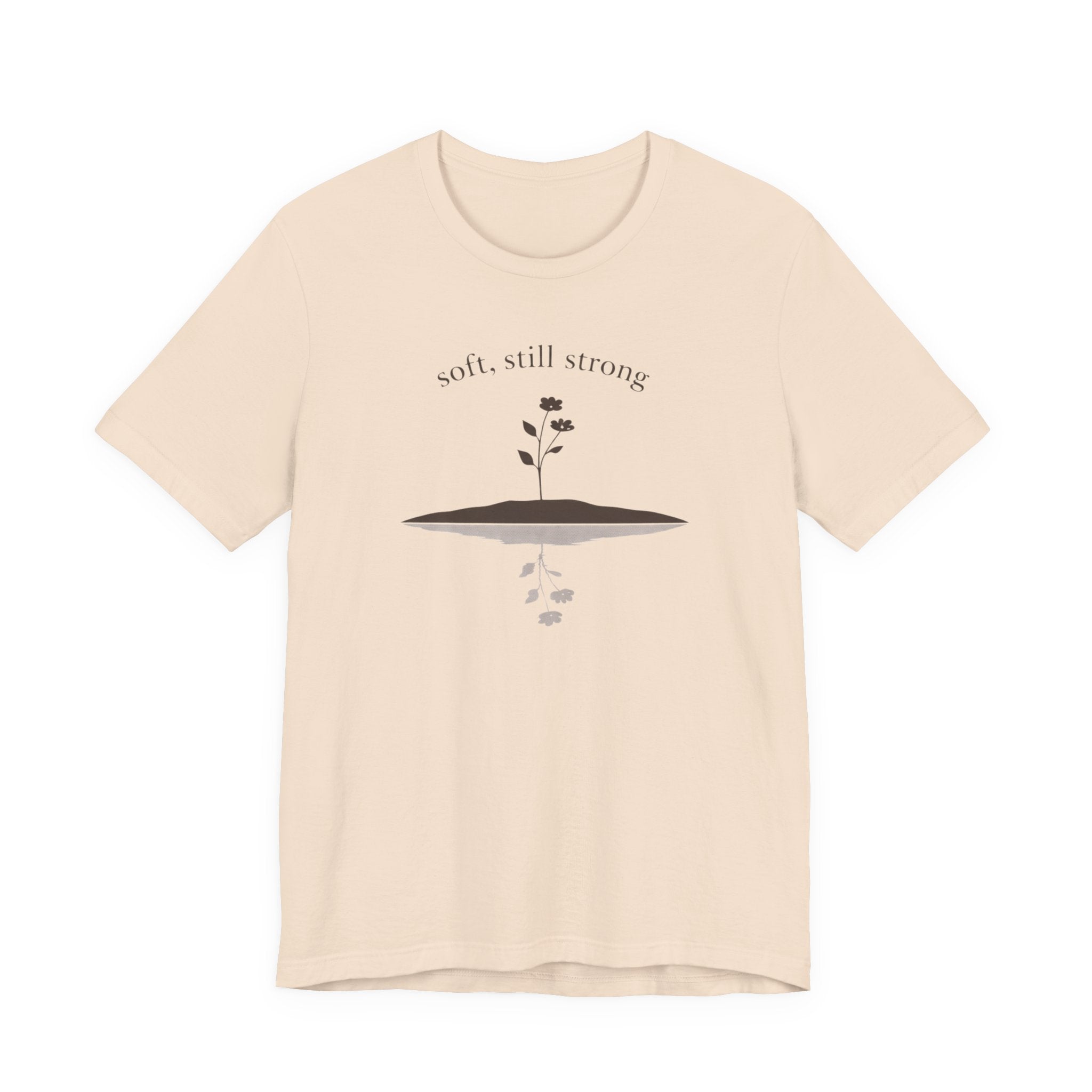 Soft, Still Strong T-shirt