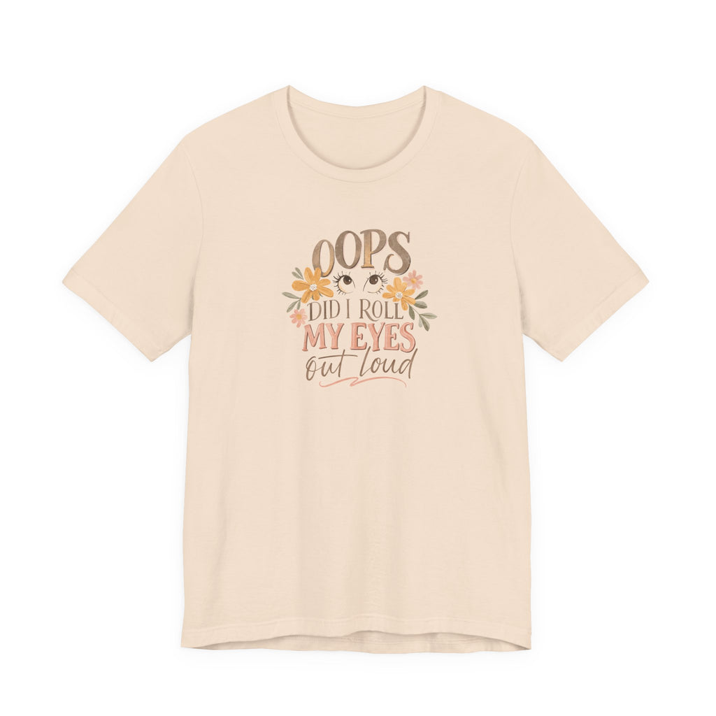 Oops Did i roll my eyes out loud T-shirt