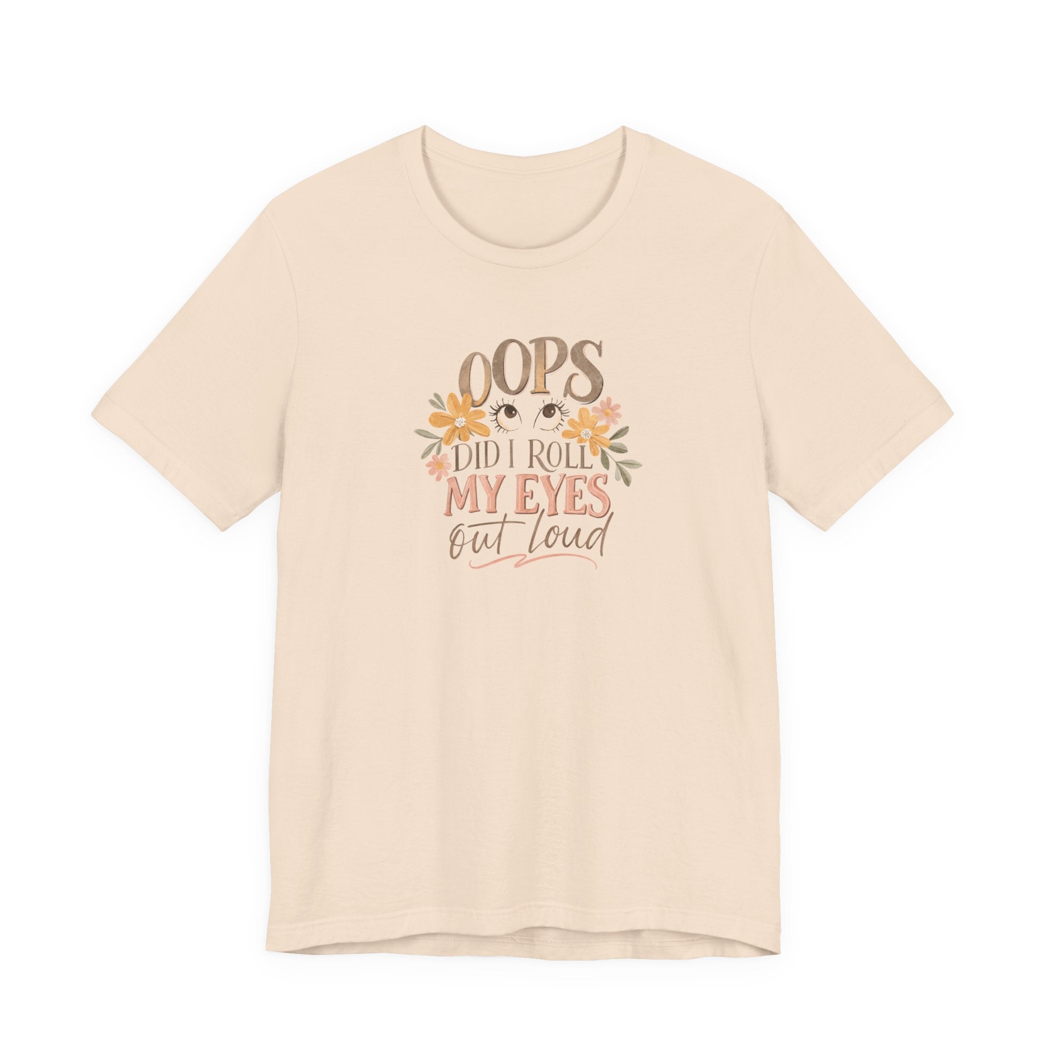 Oops Did i roll my eyes out loud T-shirt