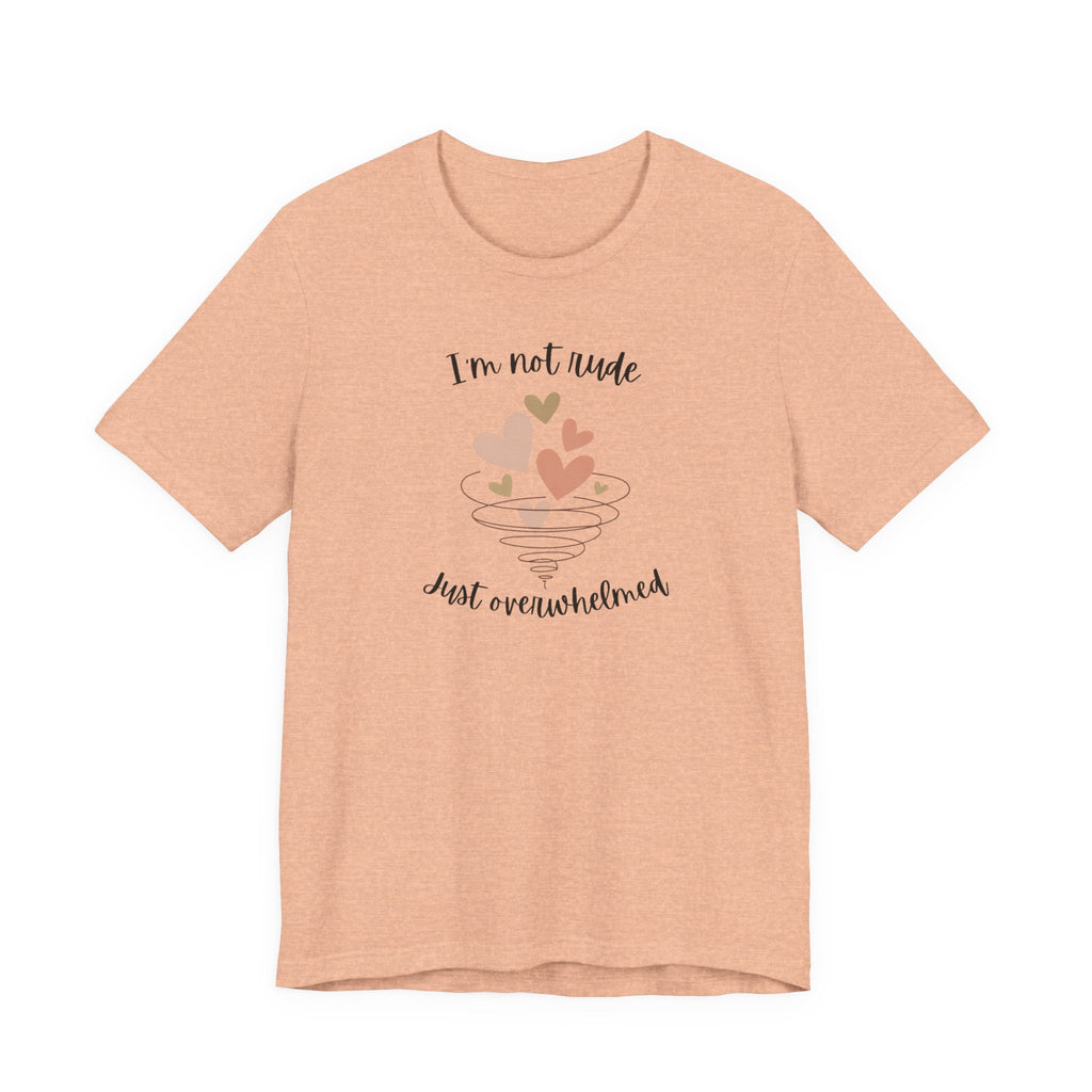 I'm Not Rude Just Overwhelmed T-shirt