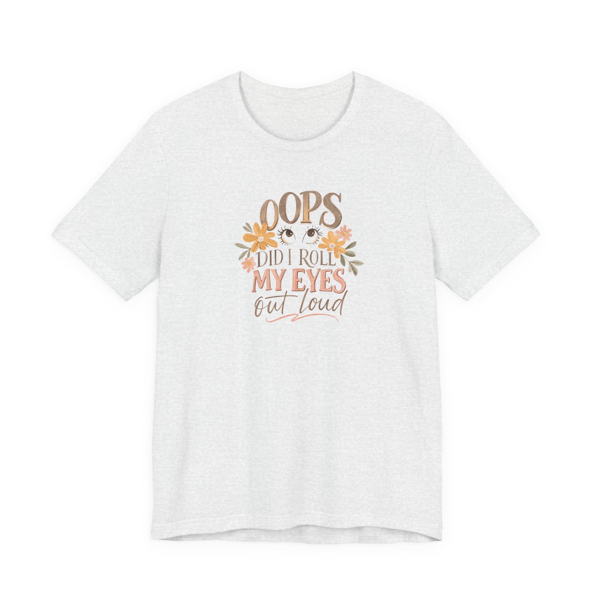 Oops Did i roll my eyes out loud T-shirt