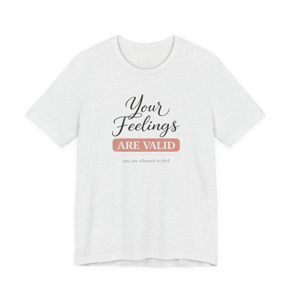 Your Feelings Are Valid T-shirt