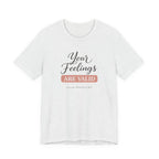 Your Feelings Are Valid T-shirt