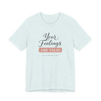 Your Feelings Are Valid T-shirt