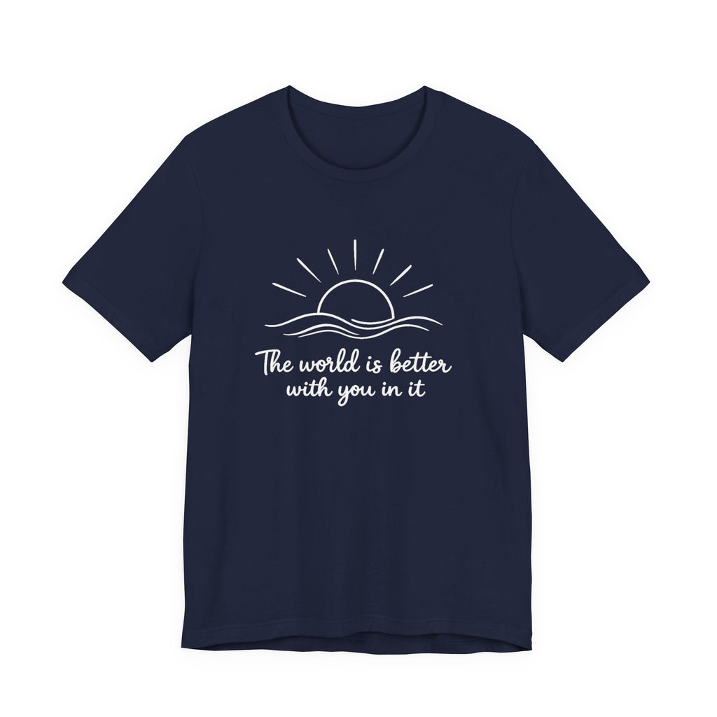 1. The world is better with you in it