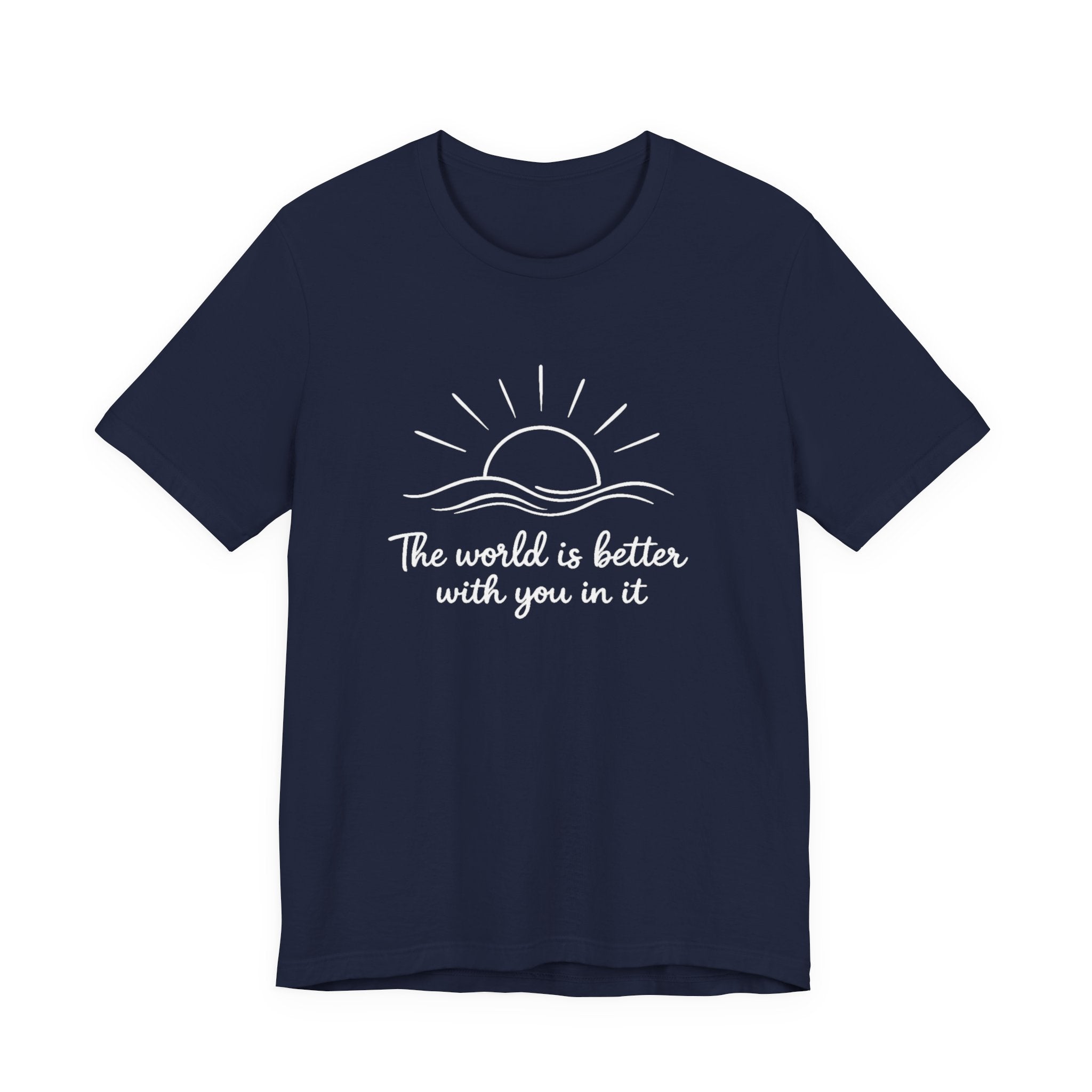1. The world is better with you in it