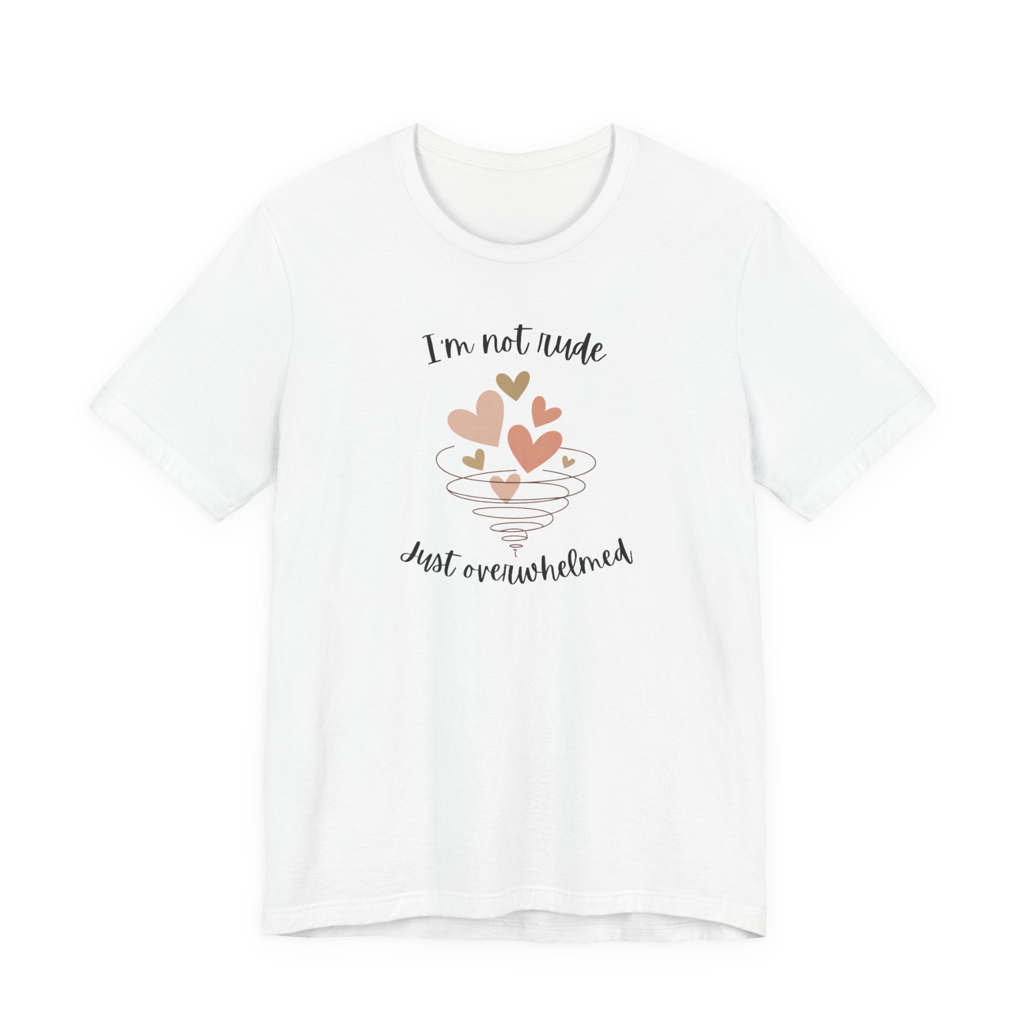 I'm Not Rude Just Overwhelmed T-shirt
