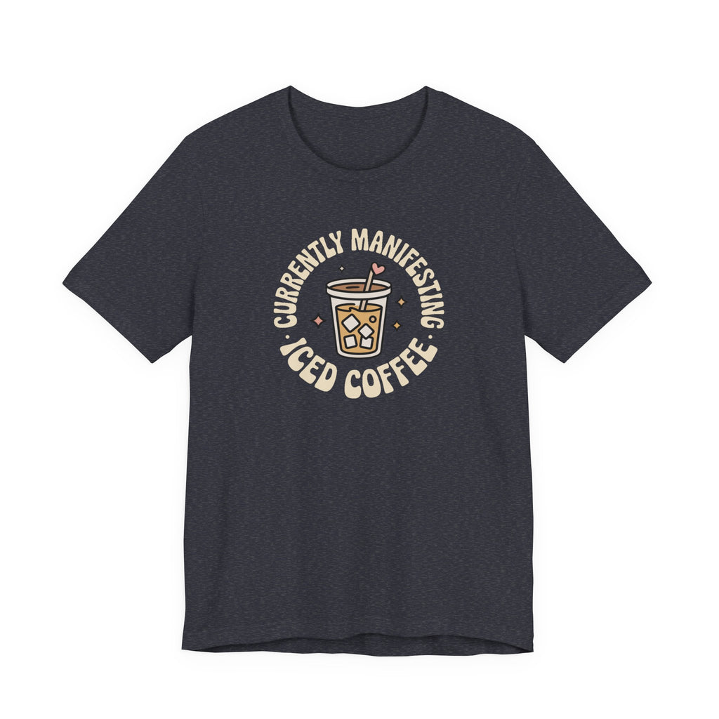 Currently Manifesting Iced Coffee T-Shirt
