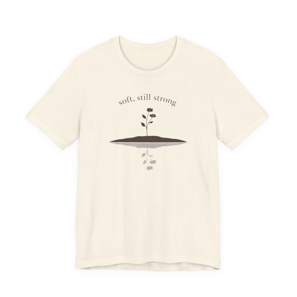 Soft, Still Strong T-shirt
