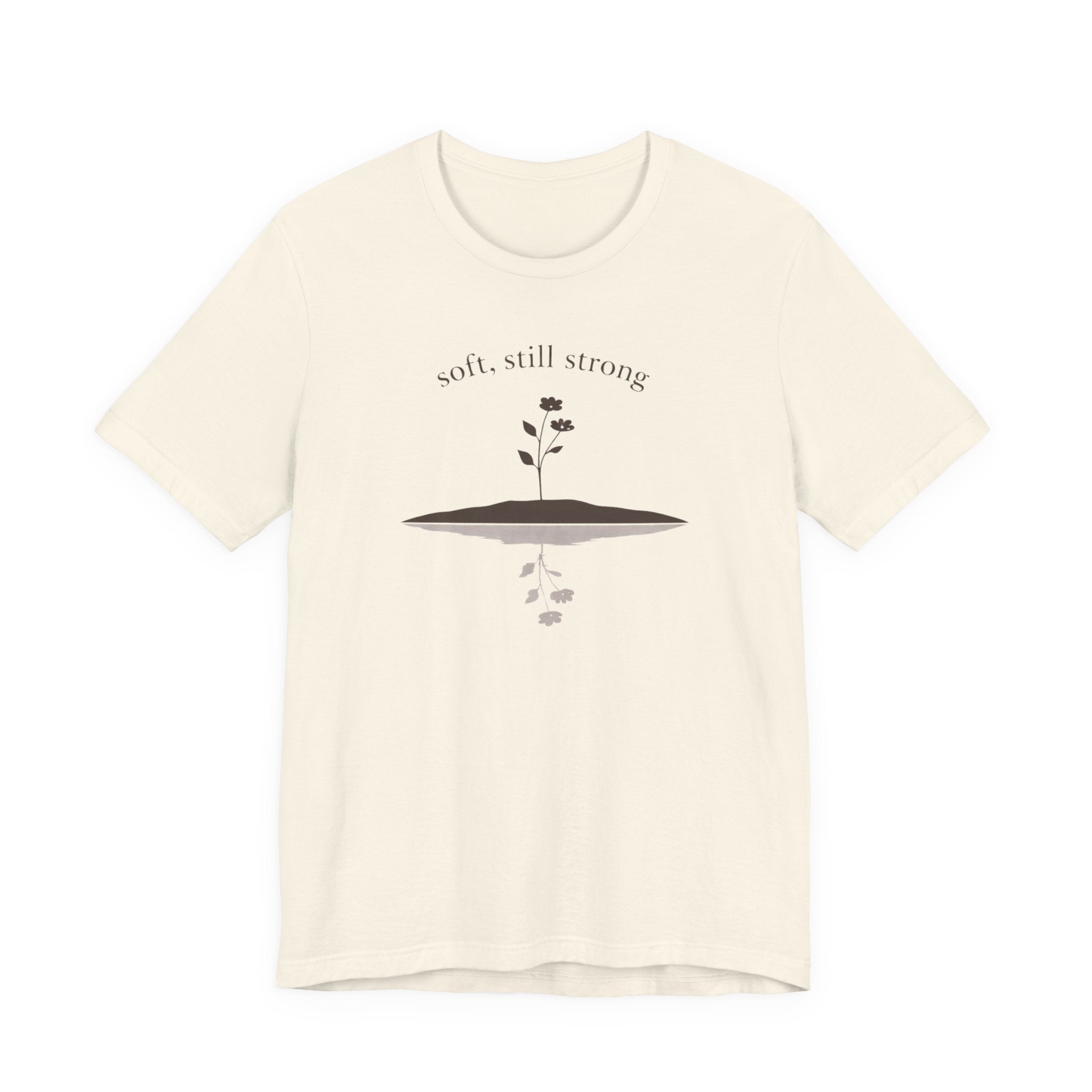 Soft, Still Strong T-shirt