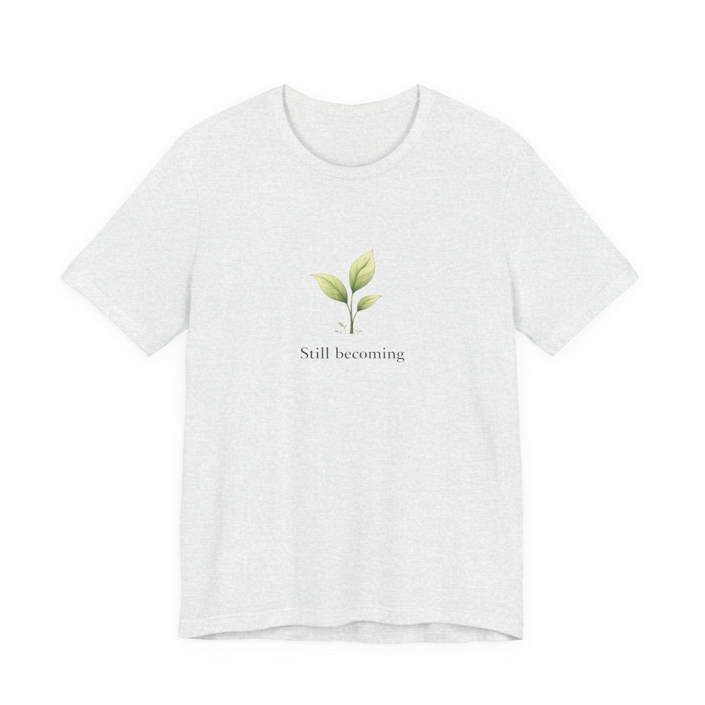 Still Becoming T-shirt