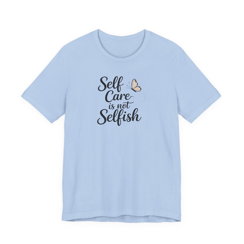 Self Care Is Not Selfish T-shirt
