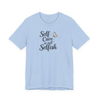 Self Care Is Not Selfish T-shirt