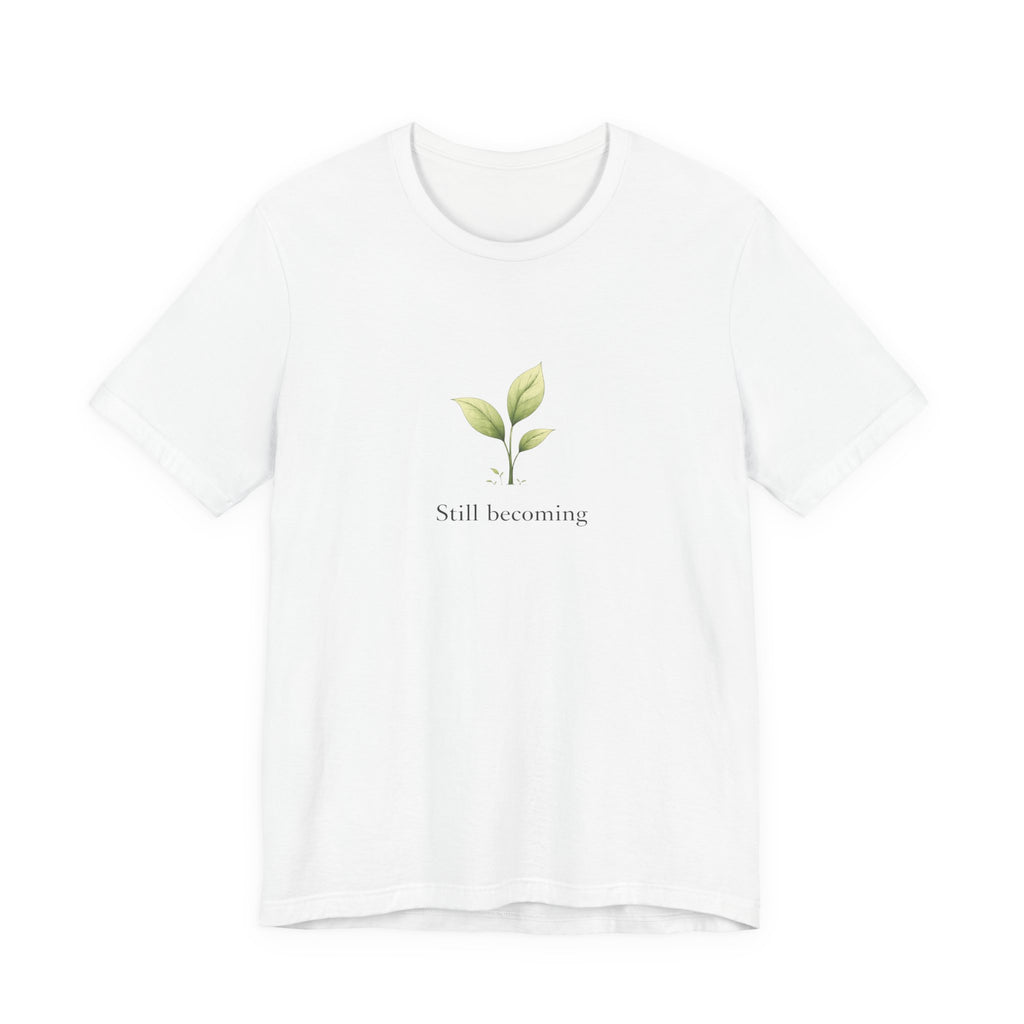 Still Becoming T-shirt