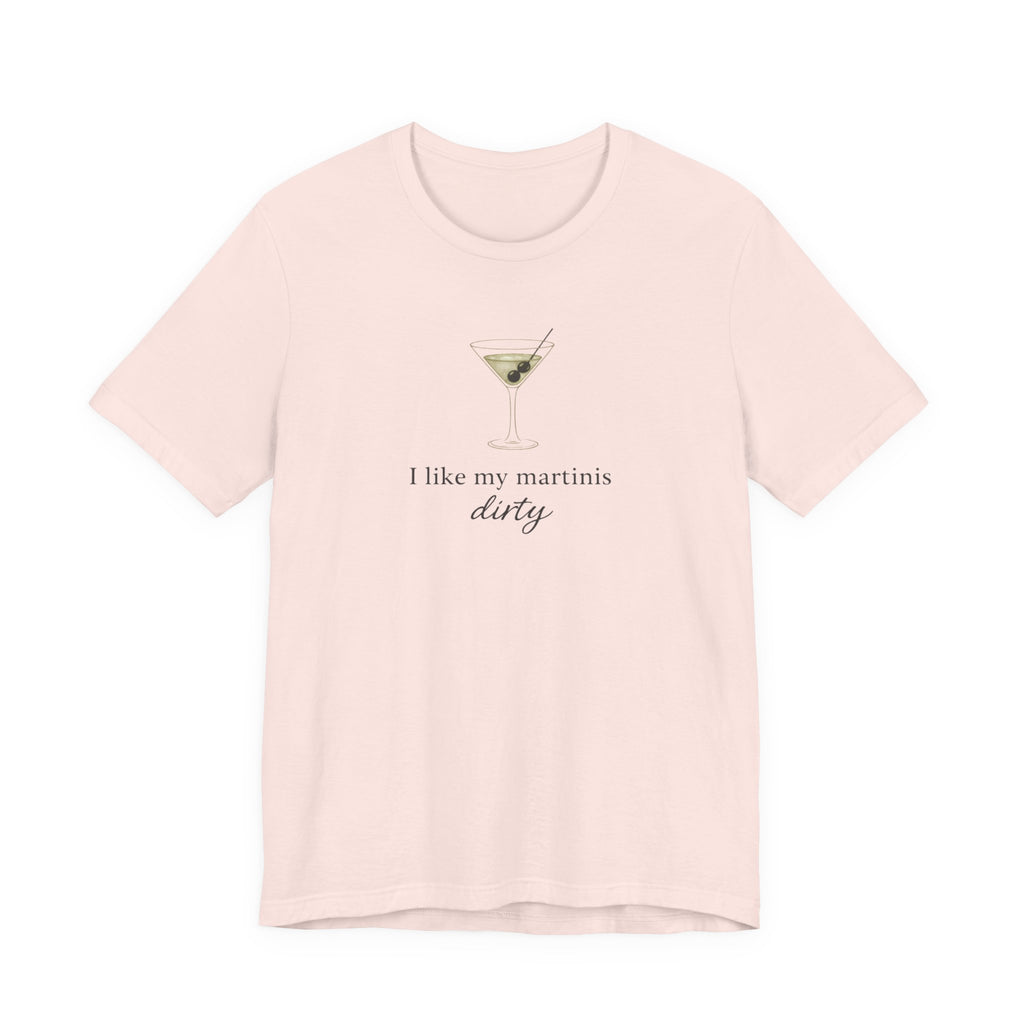 I like my martinis dirty T-shirt