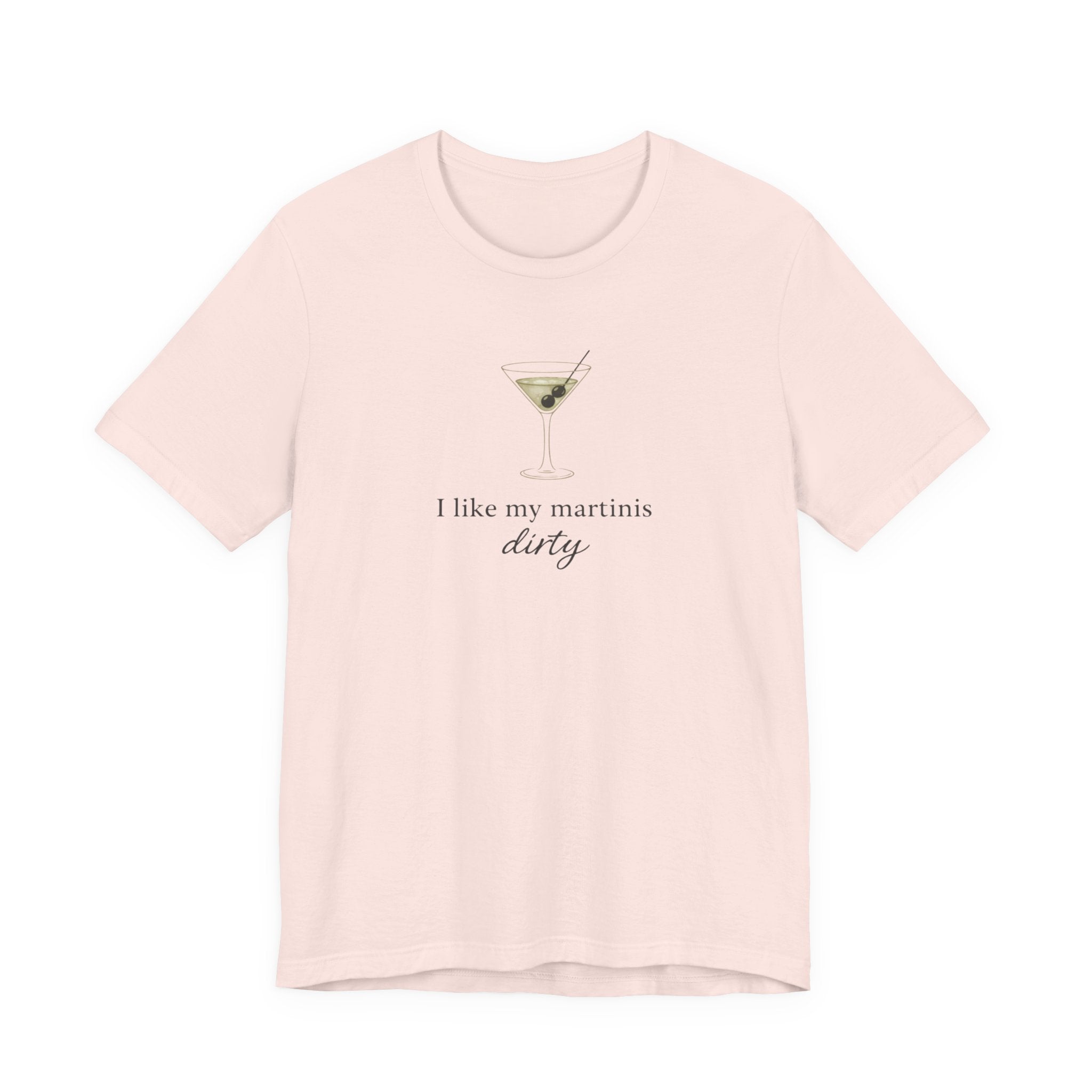 I like my martinis dirty T-shirt