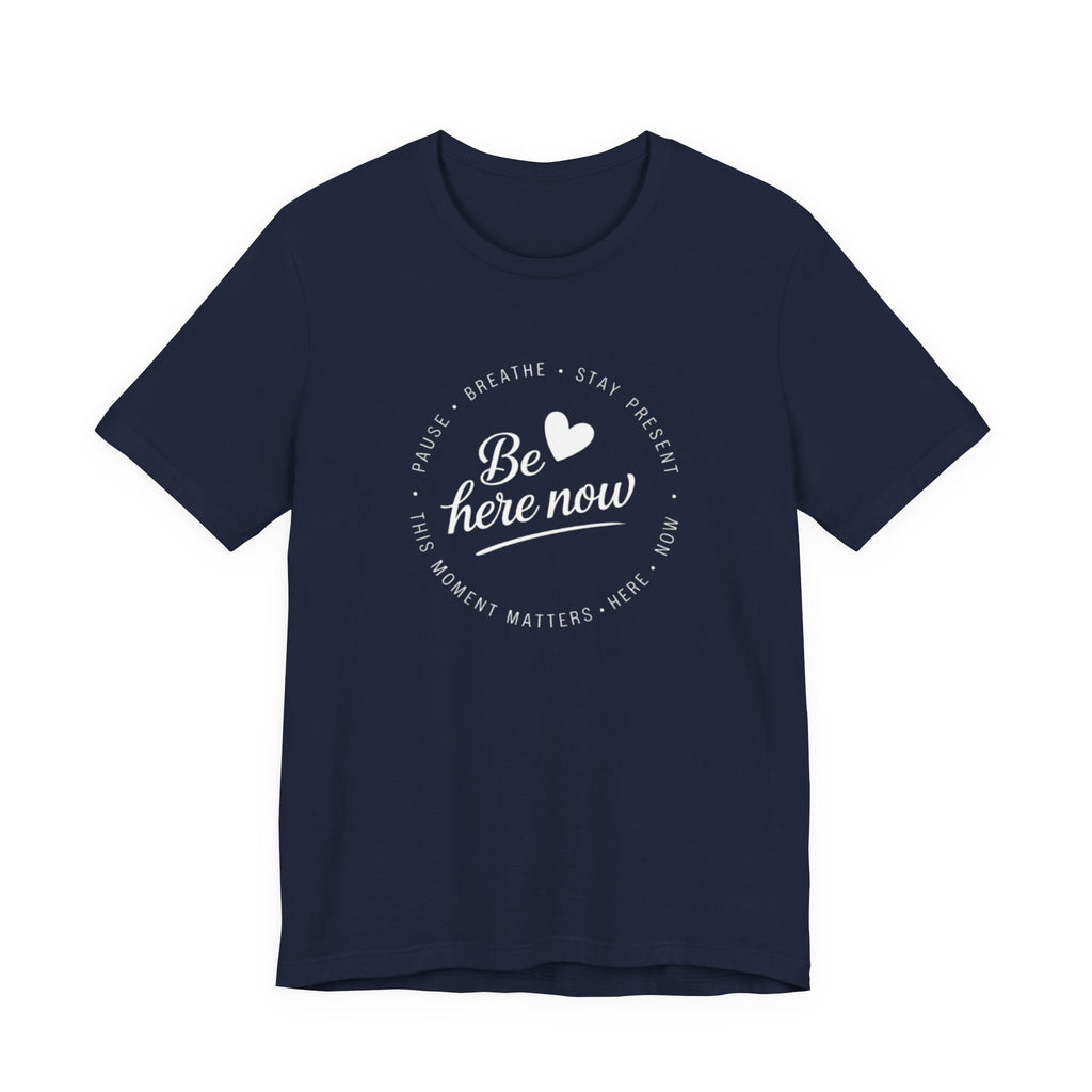 Be here now T‑shirt