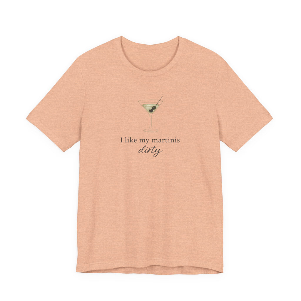 I like my martinis dirty T-shirt
