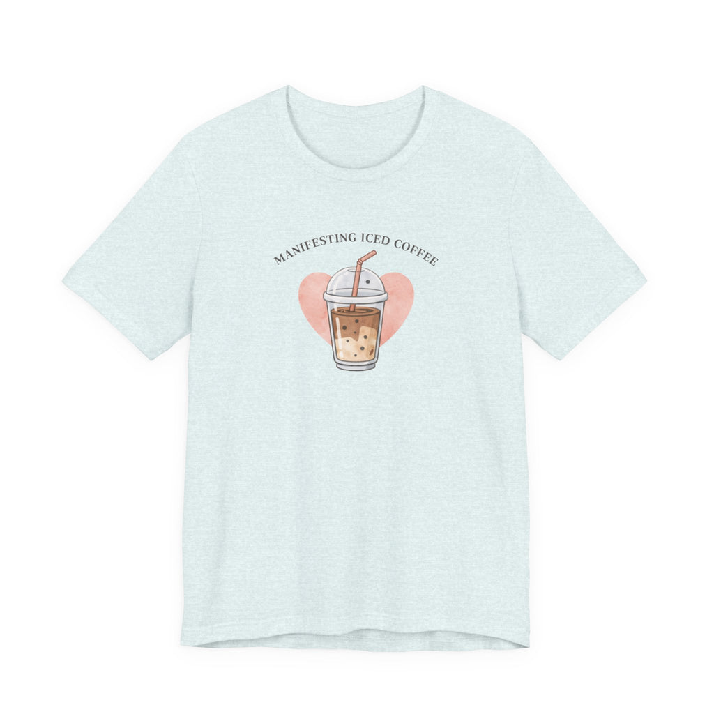 Manifesting Iced Coffee T-shirt