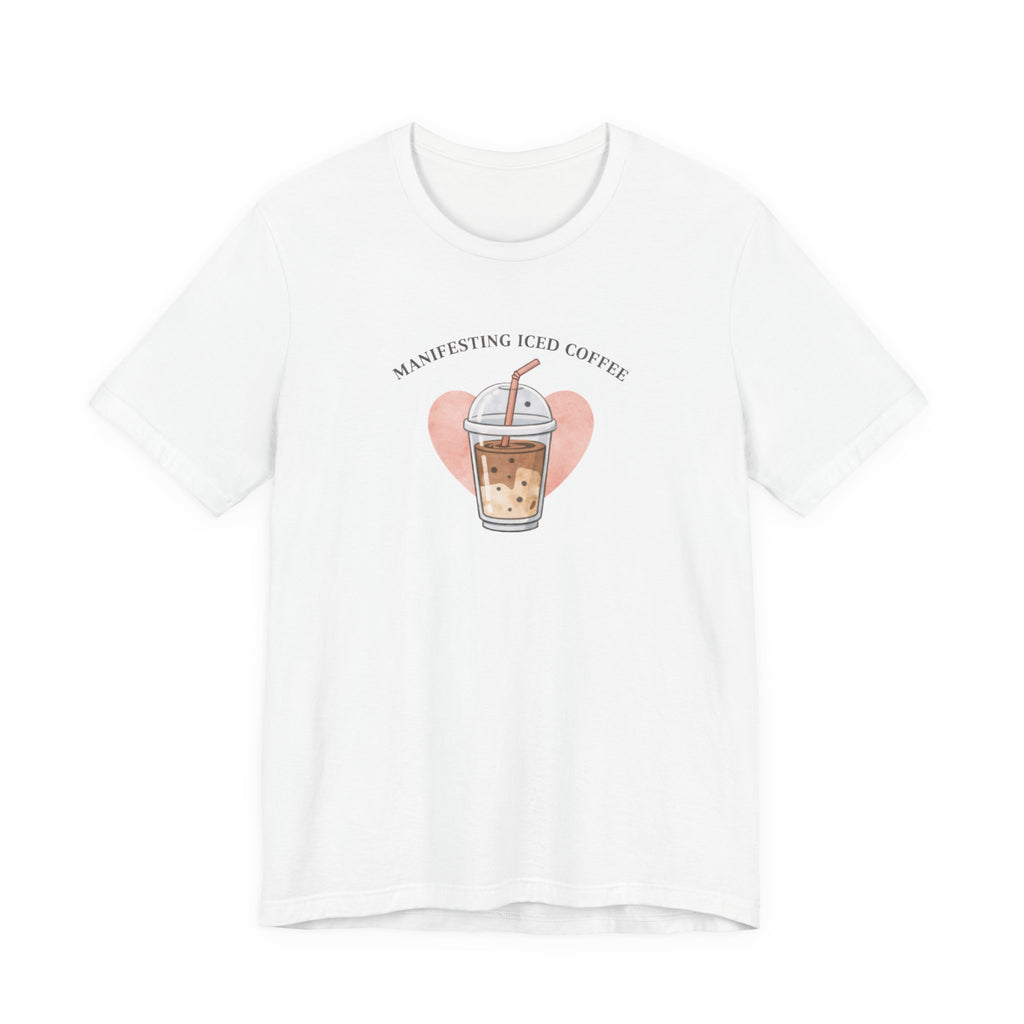 Manifesting Iced Coffee T-shirt