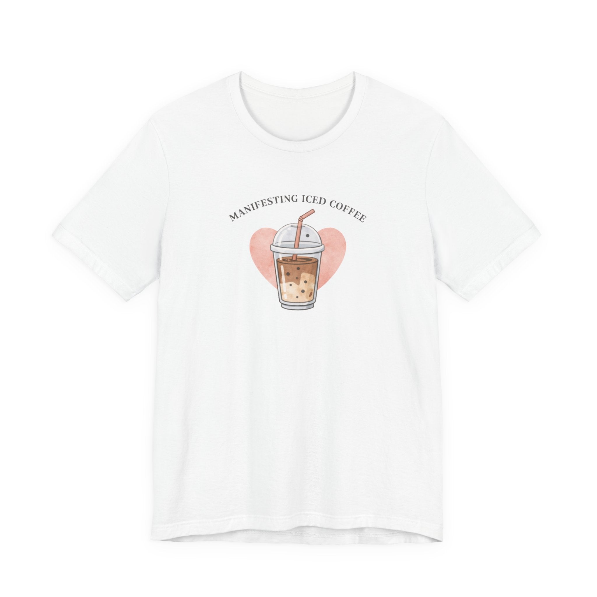 Manifesting Iced Coffee T-shirt