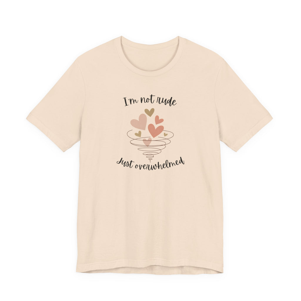 I'm Not Rude Just Overwhelmed T-shirt