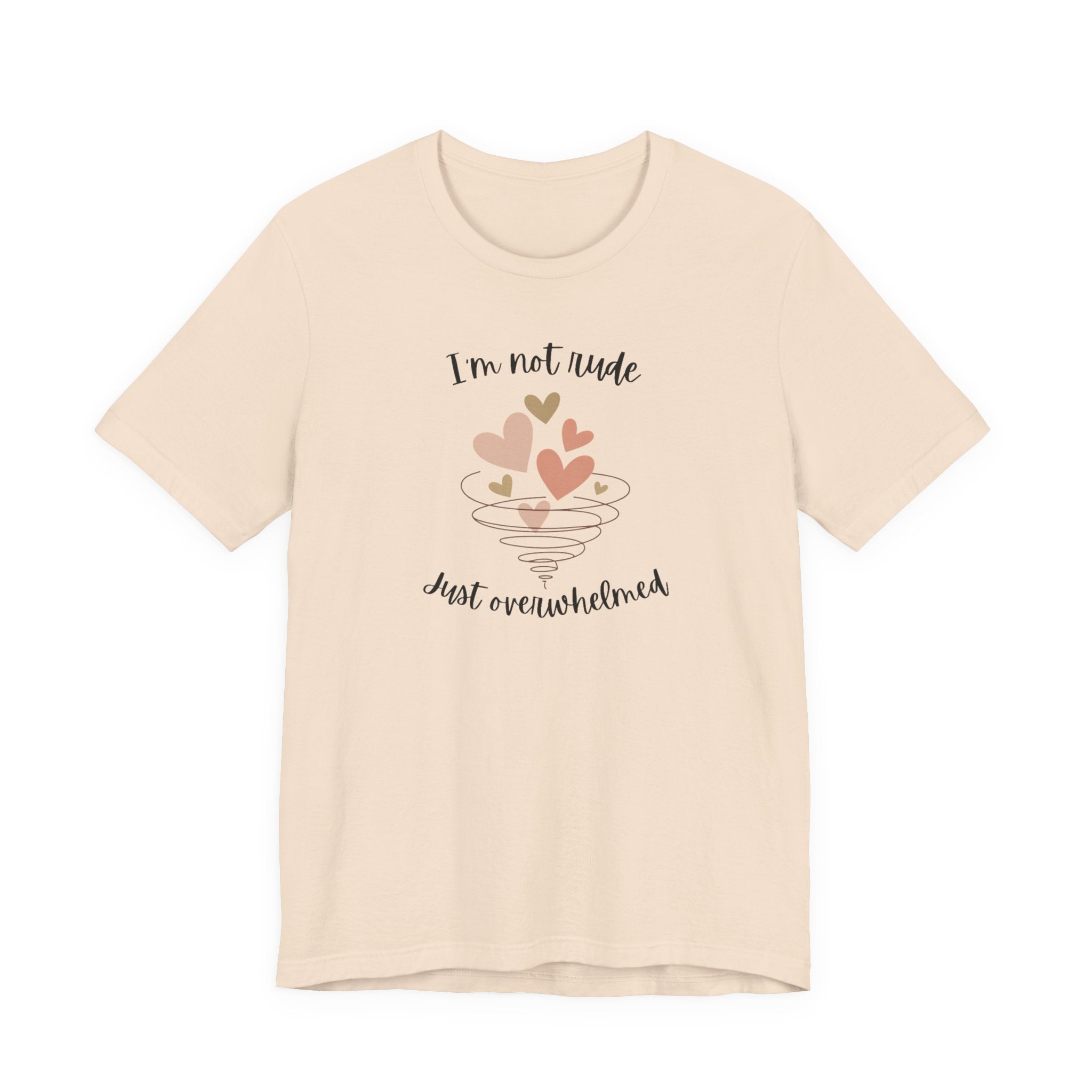 I'm Not Rude Just Overwhelmed T-shirt