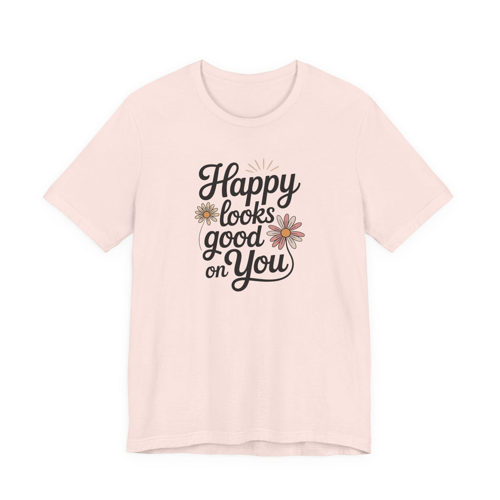 Happy Looks Good on You T-shirt