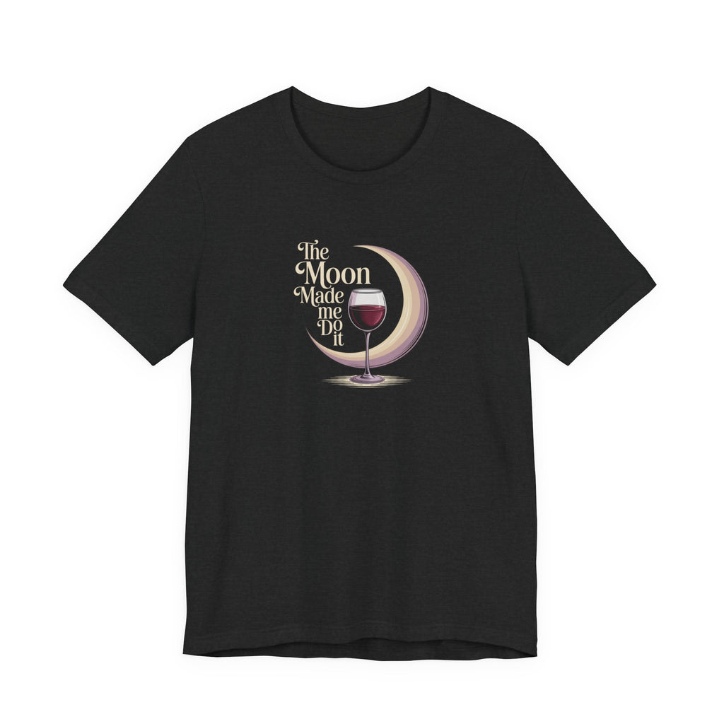 The moon made me do it T-shirt