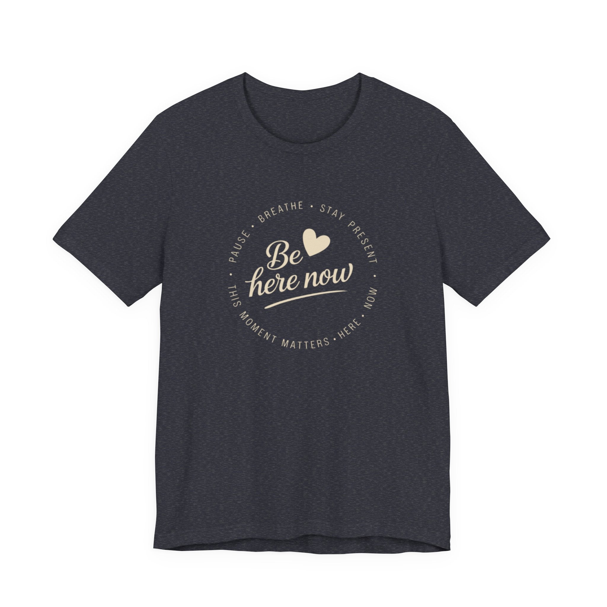 Be here now T‑shirt