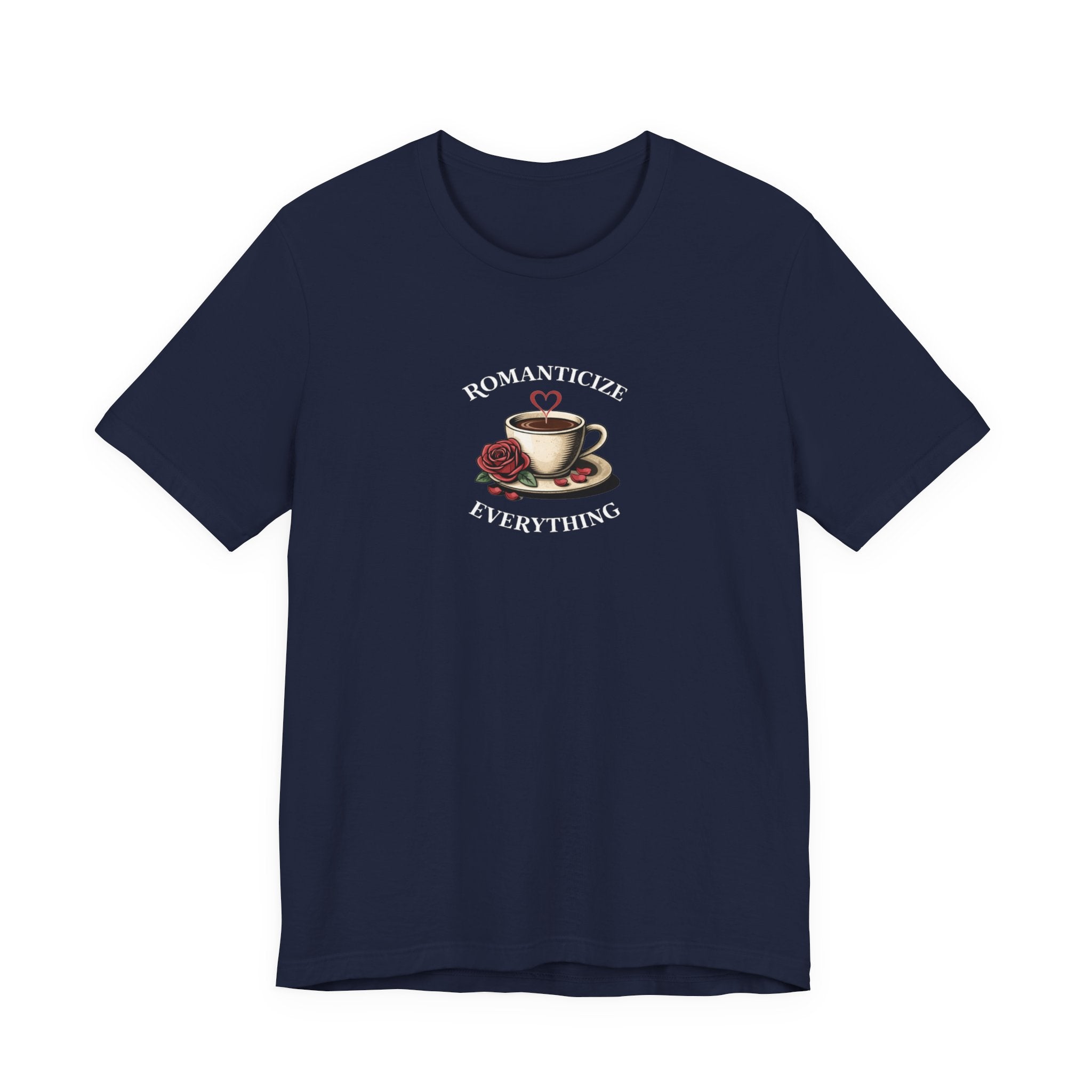 Romanticize Everything T-shirt