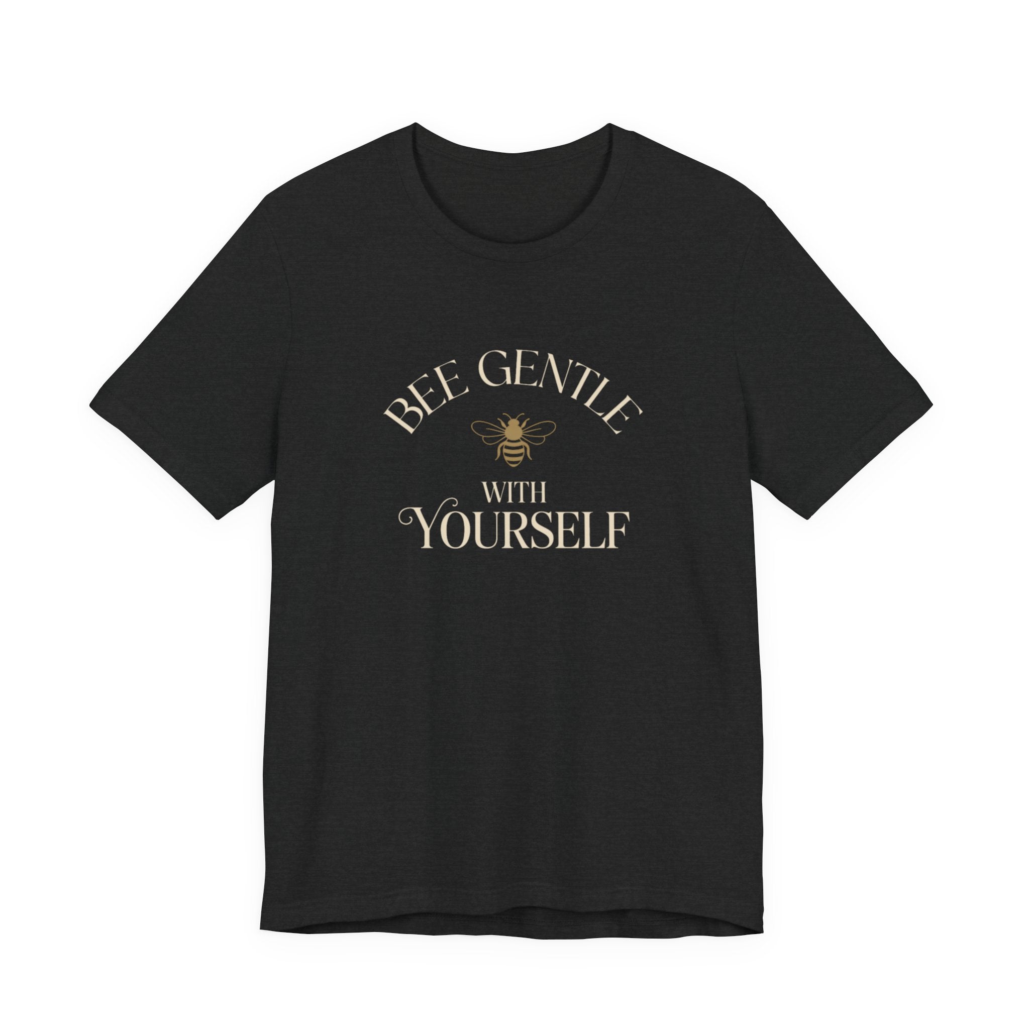 Bee Gentle to yourself T-shirt