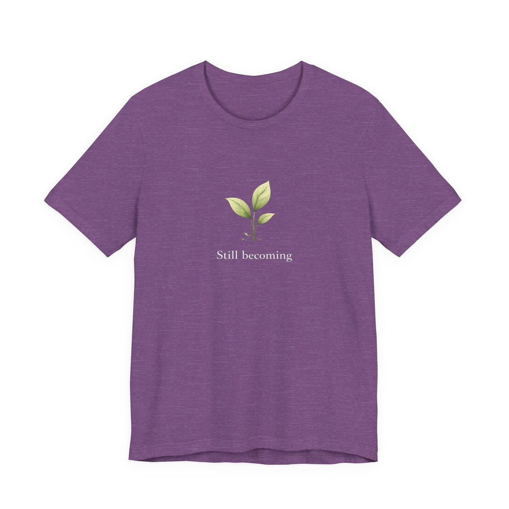 Still Becoming T-shirt