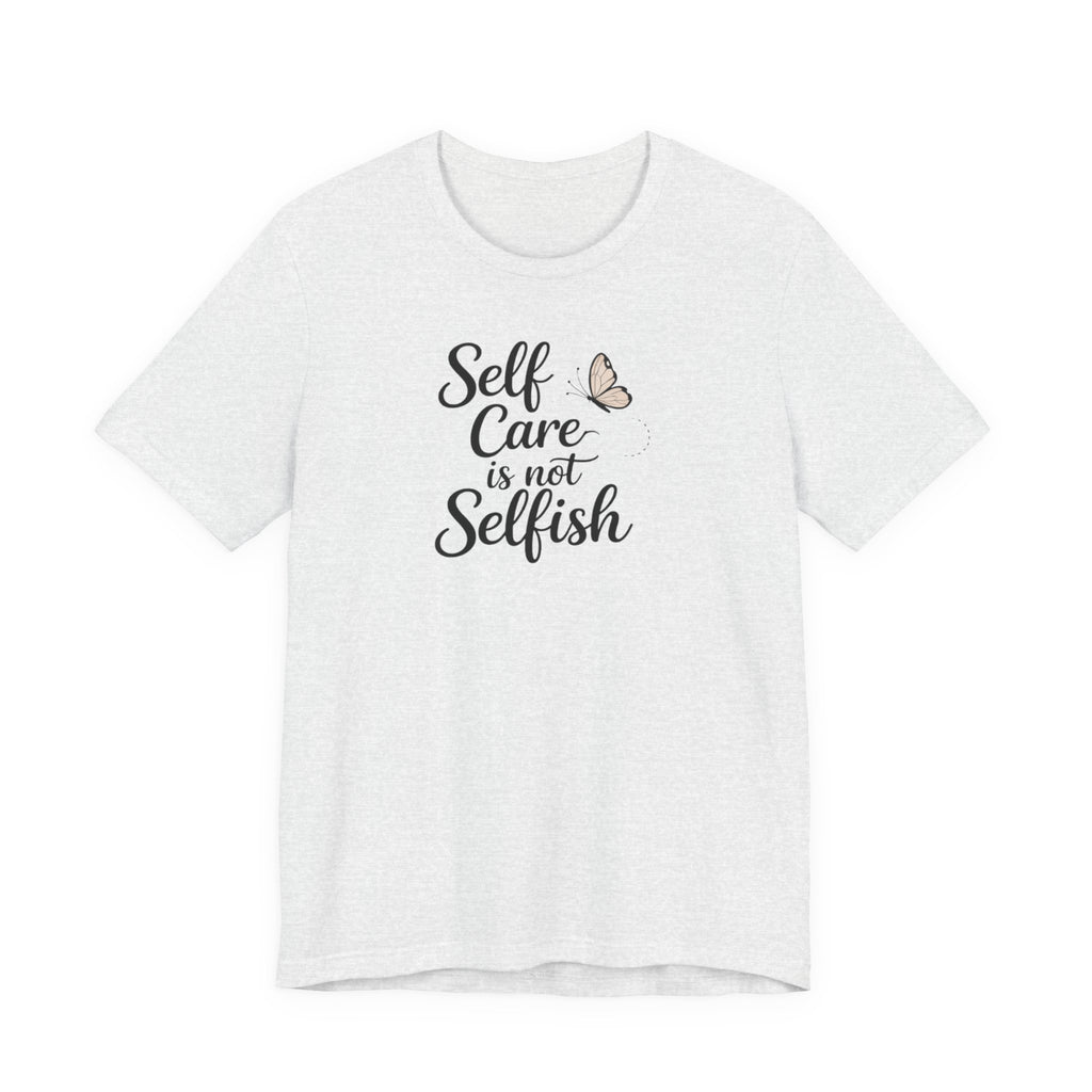 Self Care Is Not Selfish T-shirt