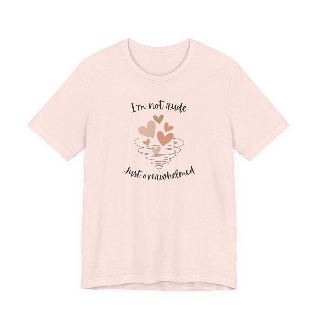 I'm Not Rude Just Overwhelmed T-shirt