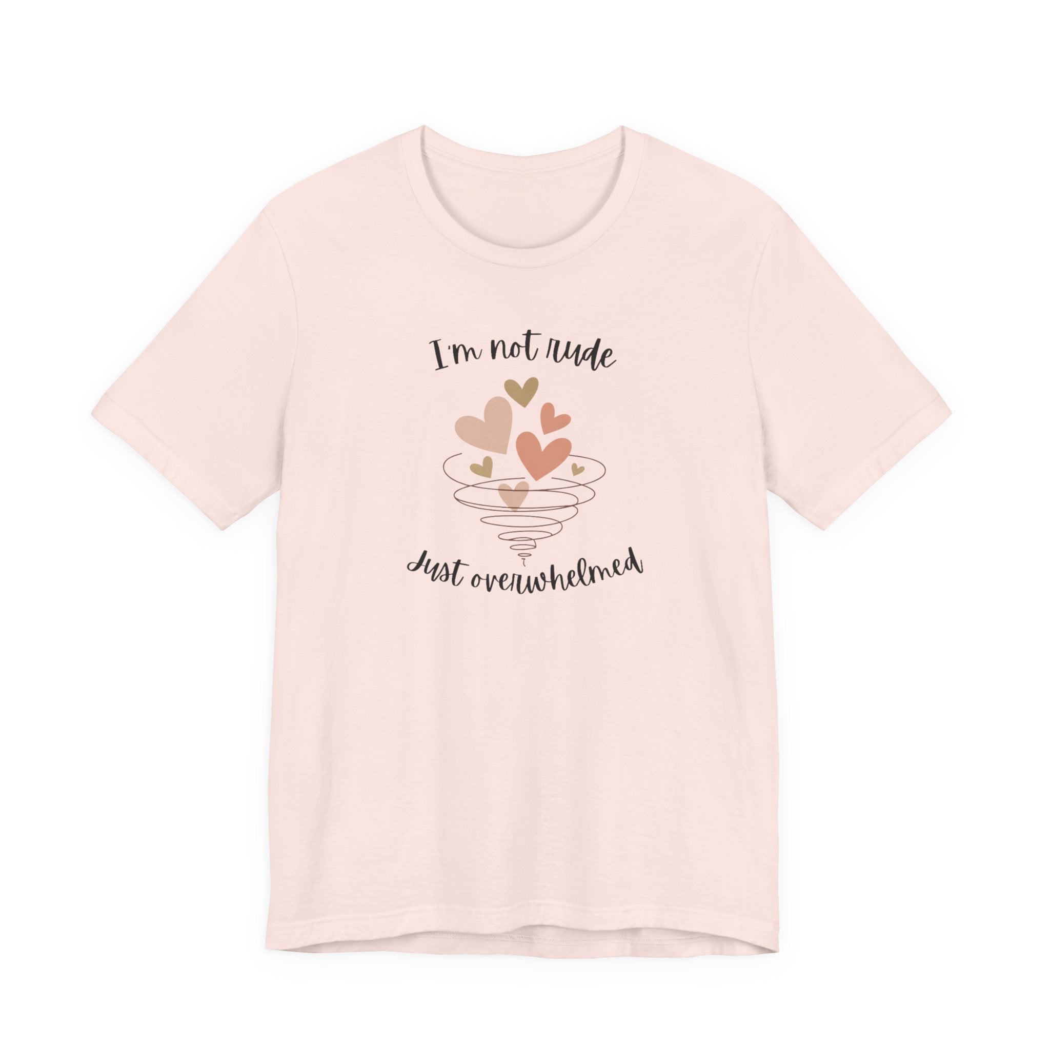 I'm Not Rude Just Overwhelmed T-shirt