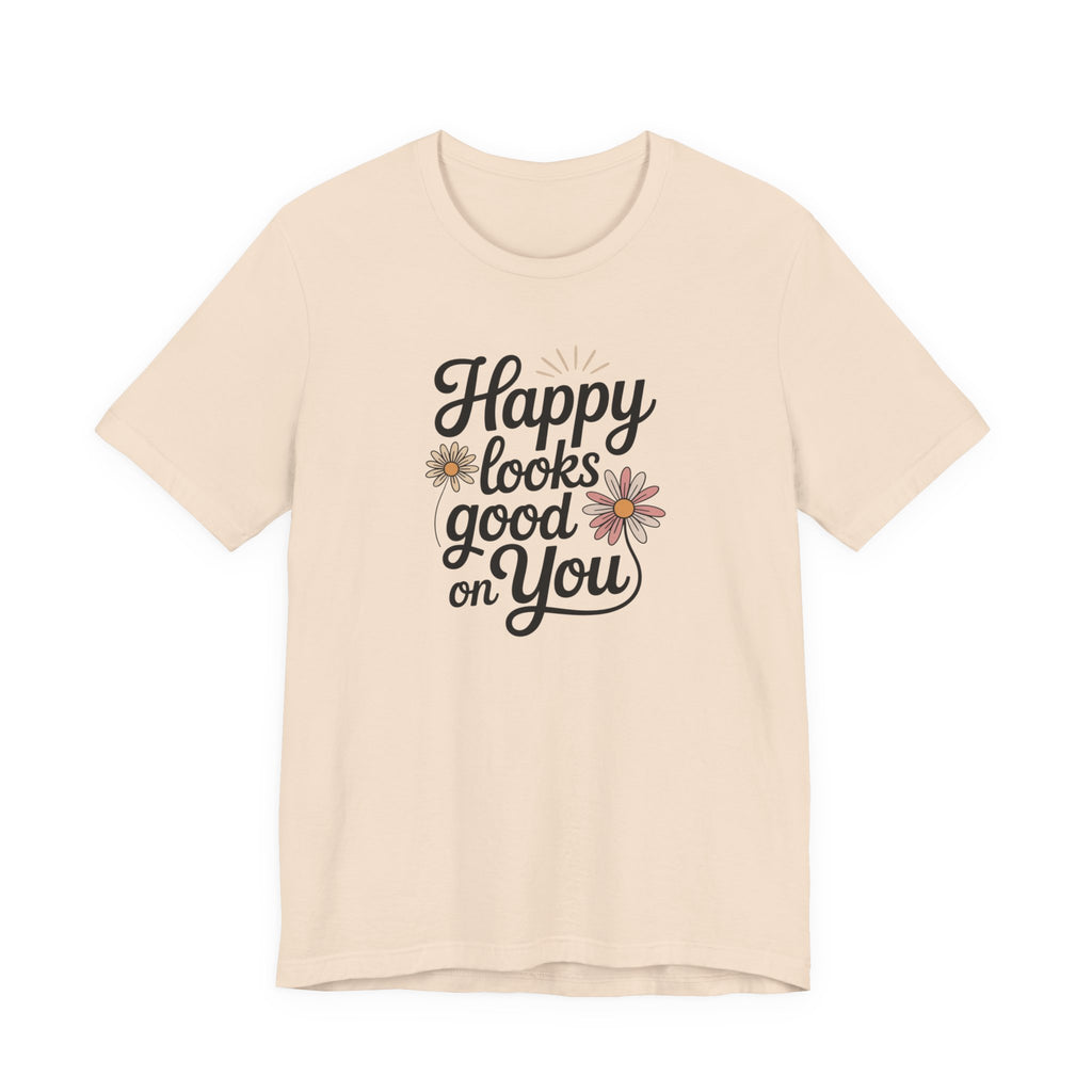 Happy Looks Good on You T-shirt