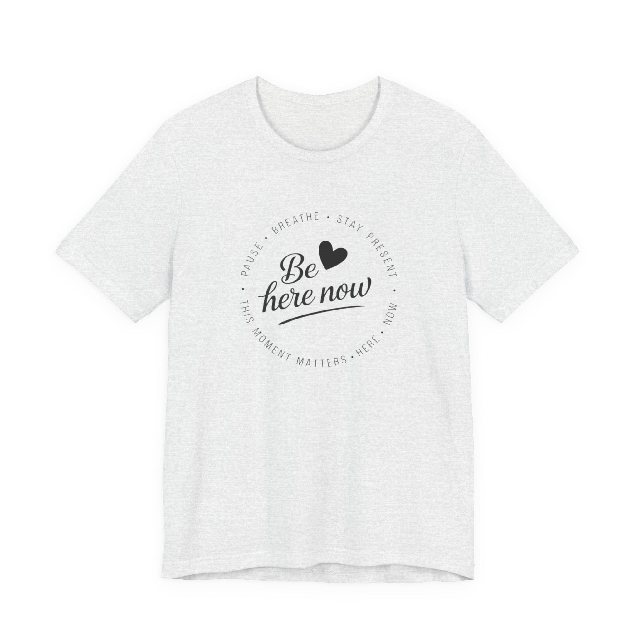 Be here now T‑shirt