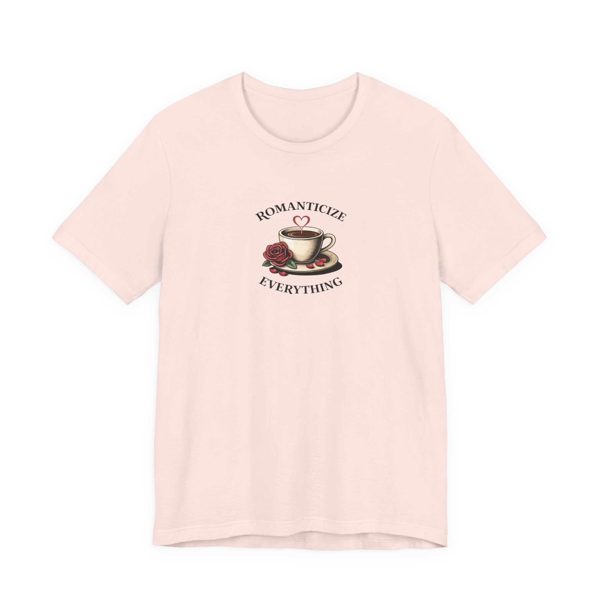 Romanticize Everything T-shirt