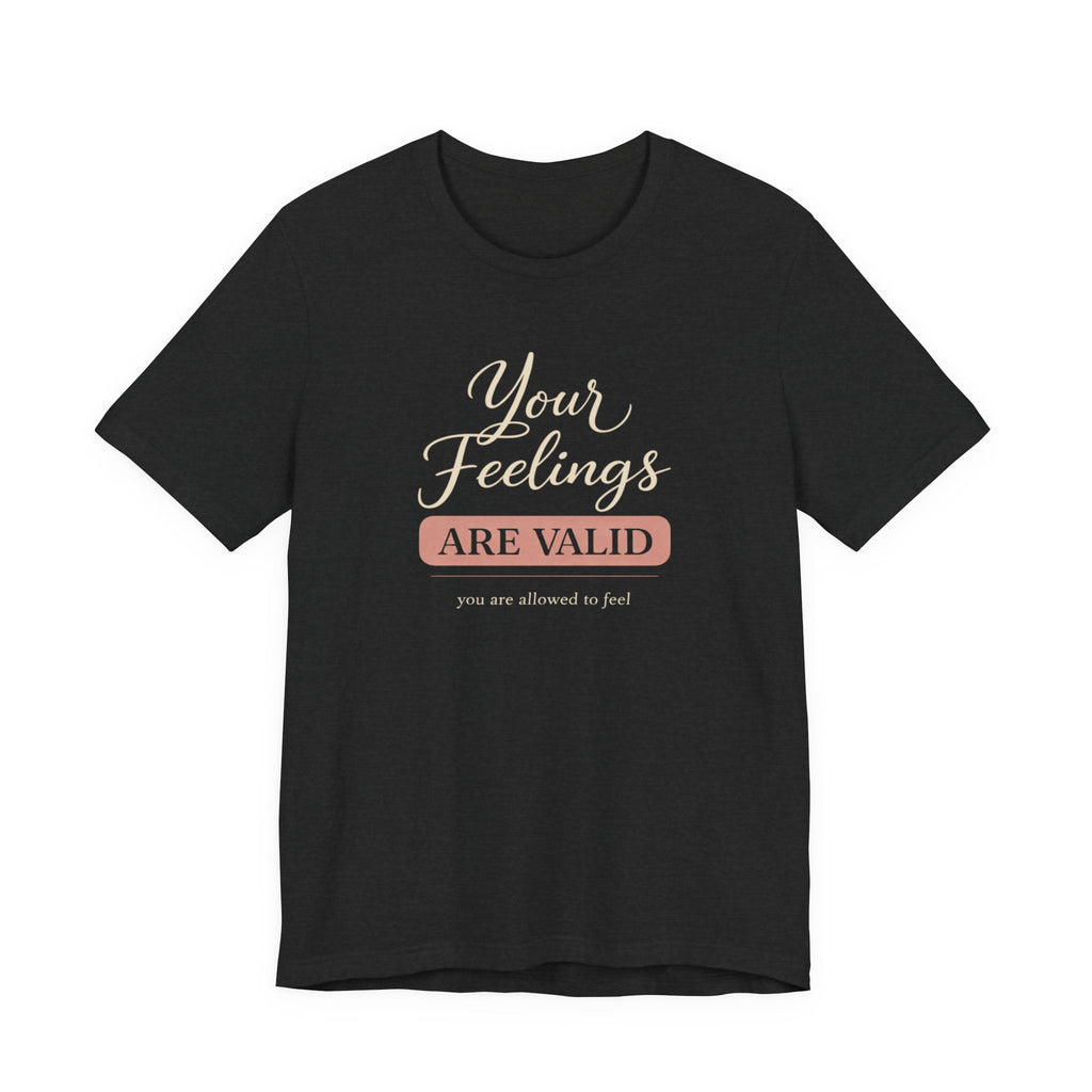 Your Feelings Are Valid T-shirt