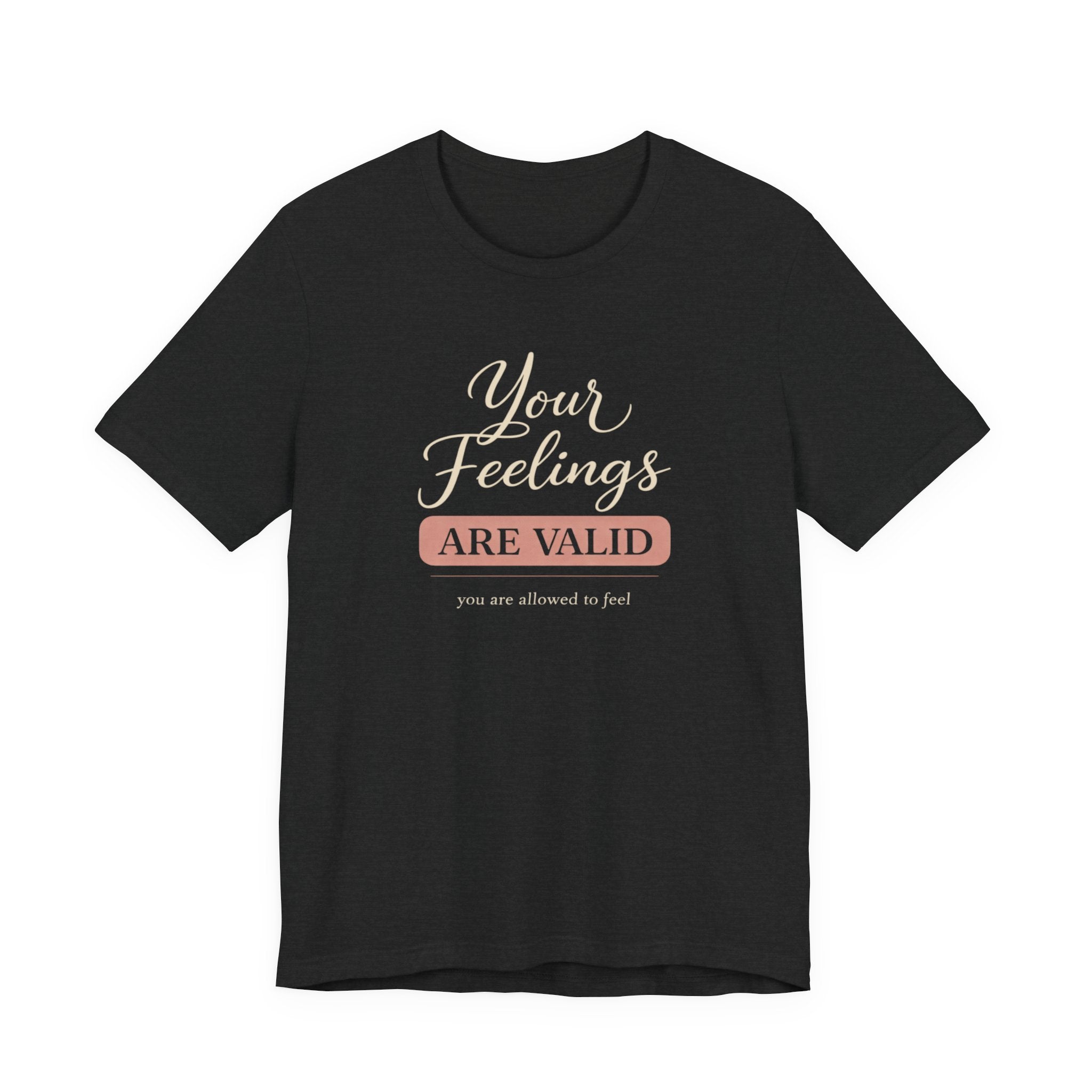 Your Feelings Are Valid T-shirt