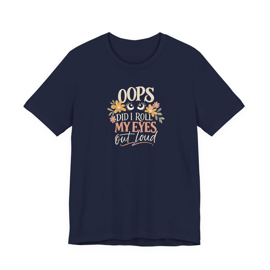Oops Did i roll my eyes out loud T-shirt
