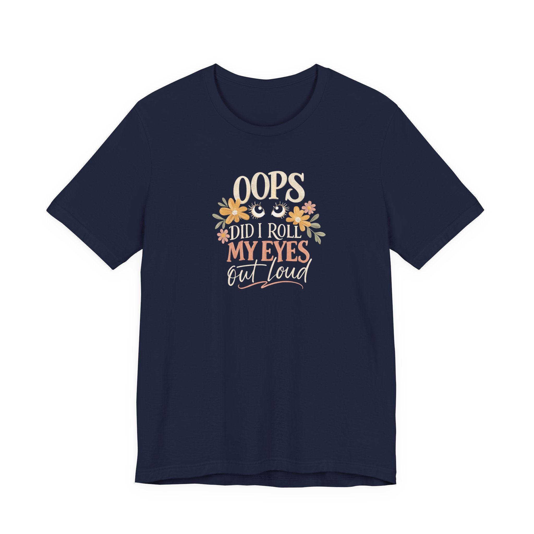 Oops Did i roll my eyes out loud T-shirt