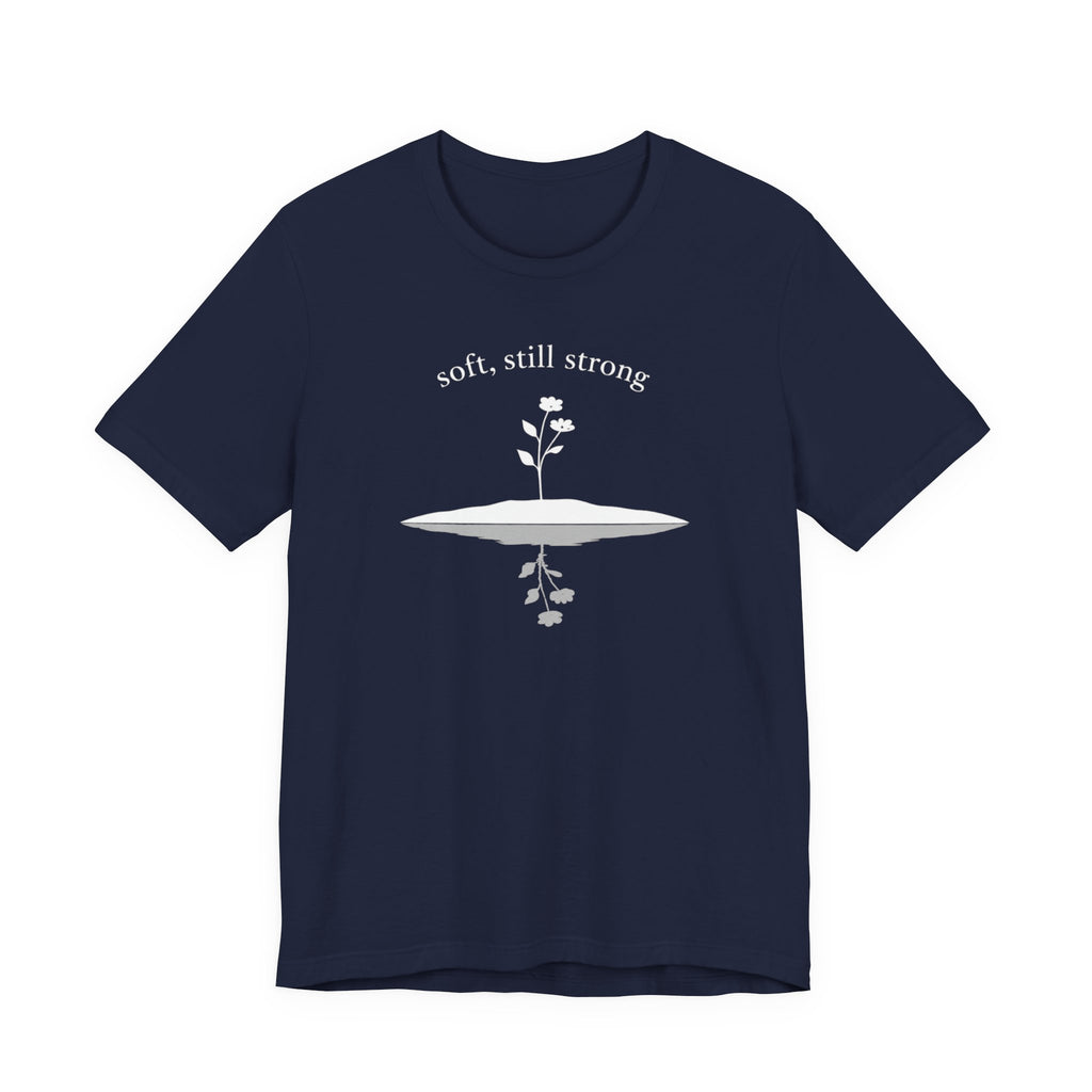 Soft, Still Strong T-shirt
