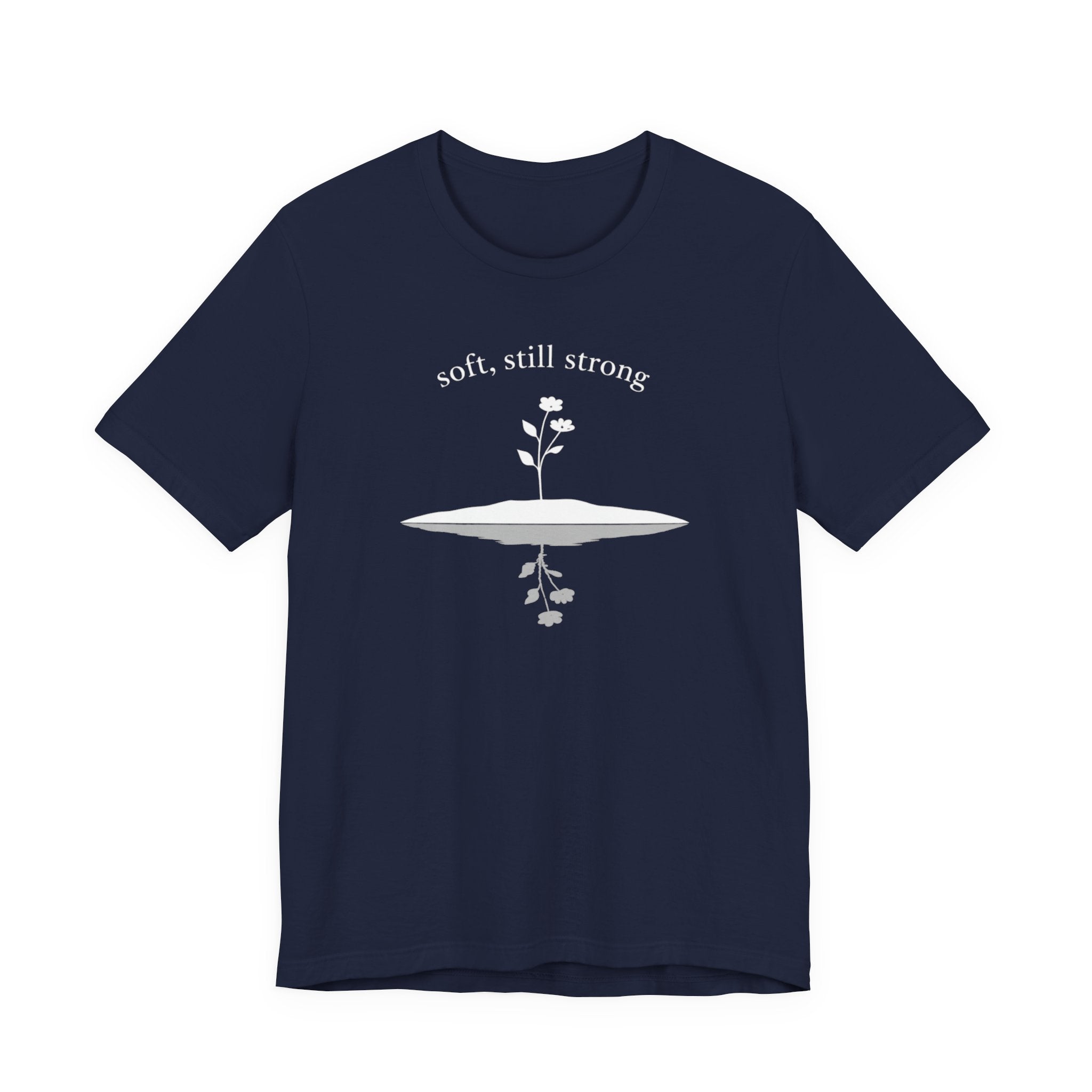 Soft, Still Strong T-shirt