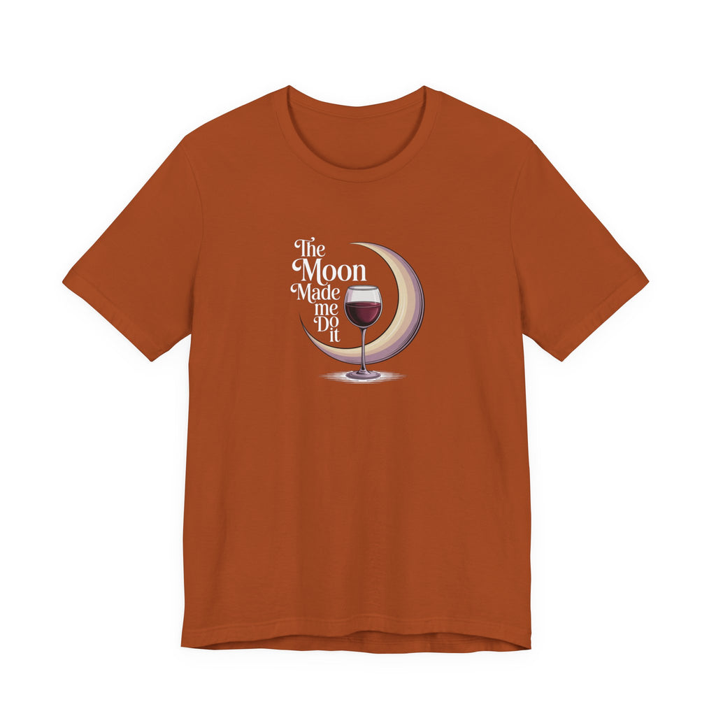 The moon made me do it T-shirt